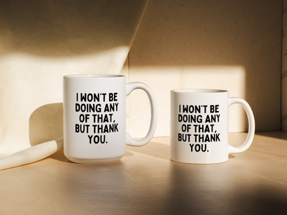 I Won't Be Doing Any Of That, But Thank You | Mug
