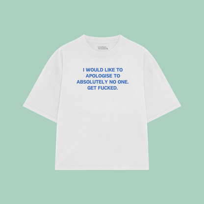 I Would Like To Apologise To Absolutely No One | Boxy T Shirt