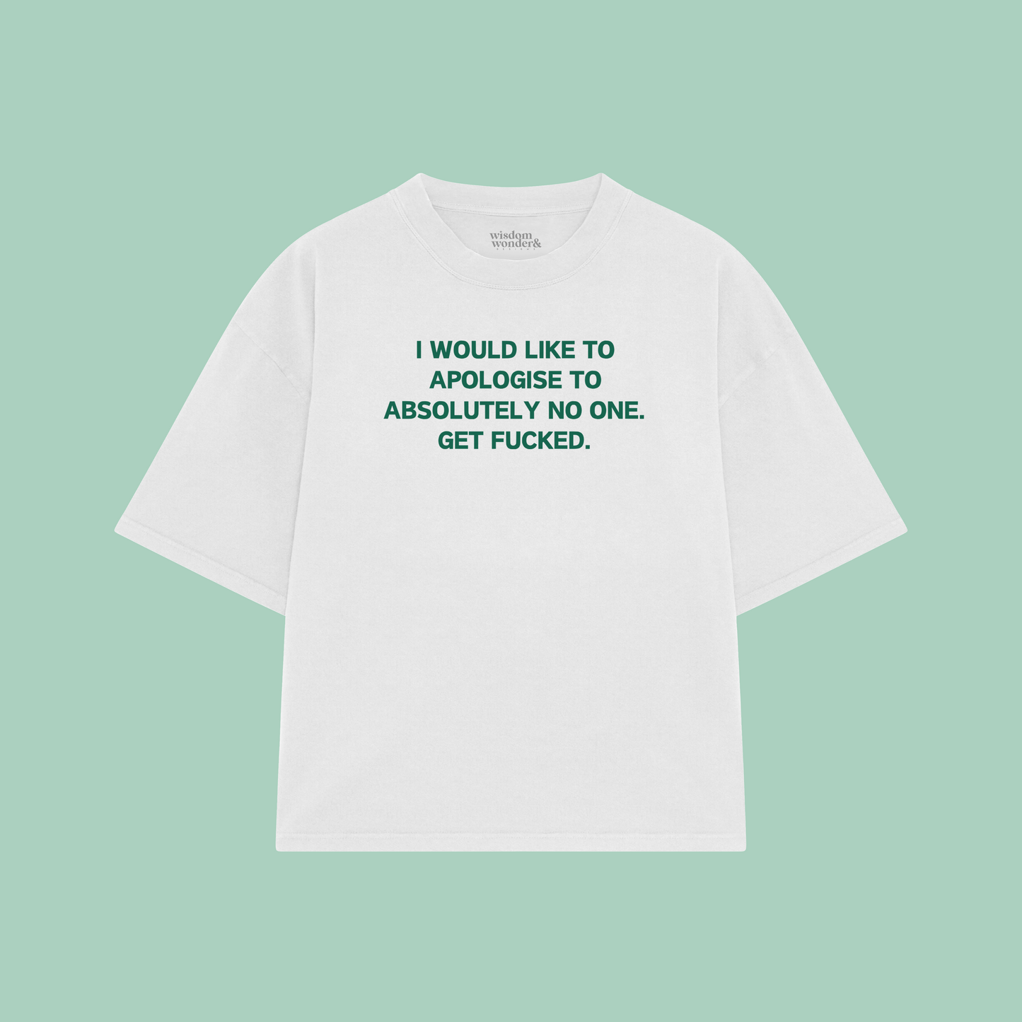 I Would Like To Apologise To Absolutely No One | Boxy T Shirt