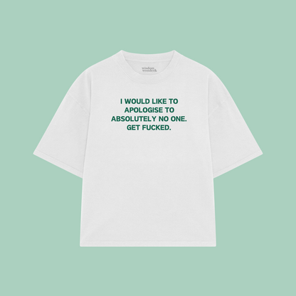 I Would Like To Apologise To Absolutely No One | Boxy T Shirt