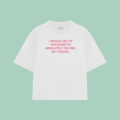 I Would Like To Apologise To Absolutely No One | Boxy T Shirt