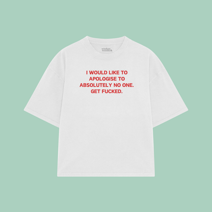 I Would Like To Apologise To Absolutely No One | Boxy T Shirt