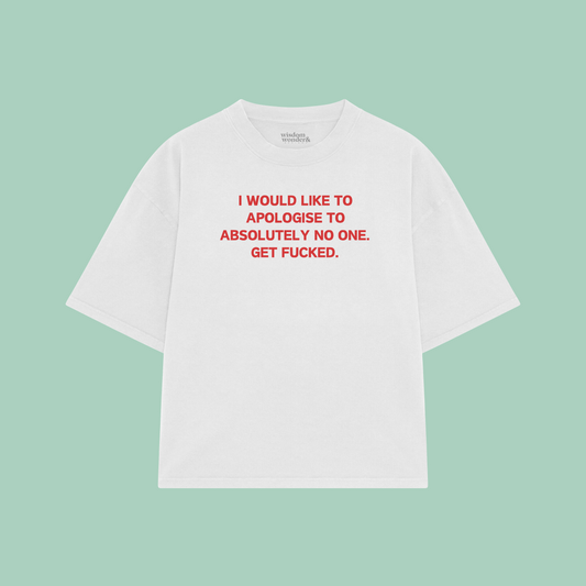 I Would Like To Apologise To Absolutely No One | Boxy T Shirt