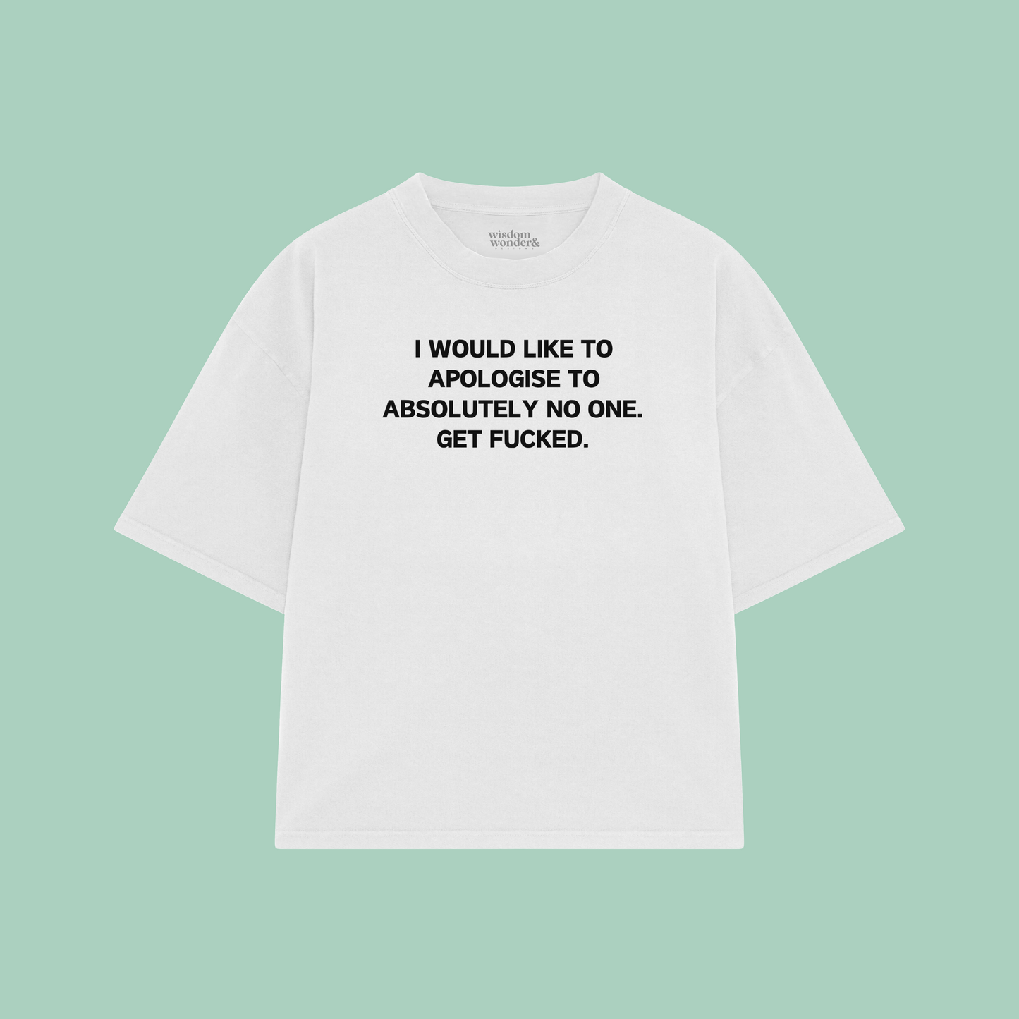 I Would Like To Apologise To Absolutely No One | Boxy T Shirt