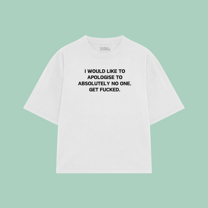 I Would Like To Apologise To Absolutely No One | Boxy T Shirt