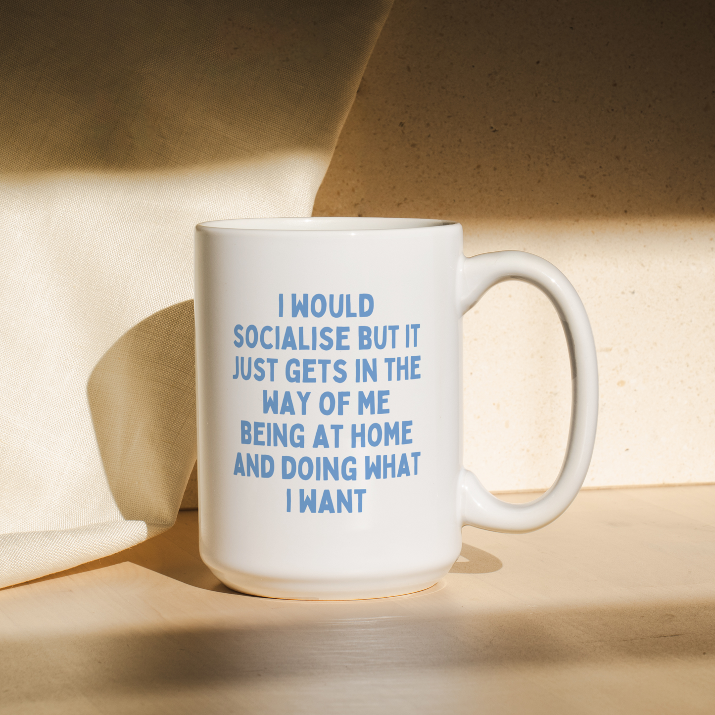 I Would Socialise But It Just Gets In The Way Of Me Being At Home Doing What I Want | Mug