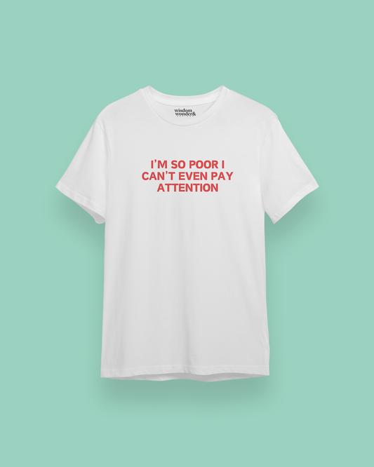 I'm So Poor I Can't Even Pay Attention | Red Graphic | Organic Unisex T Shirt