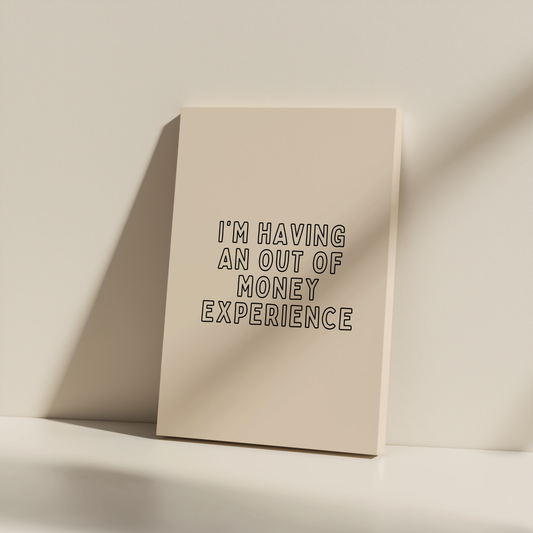 I'm Having An Out Of Money Experience | Black and Cream | Canvas