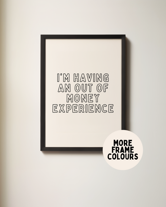 Framed | I'm Having An Out Of Money Experience | Black and Cream | Art Print