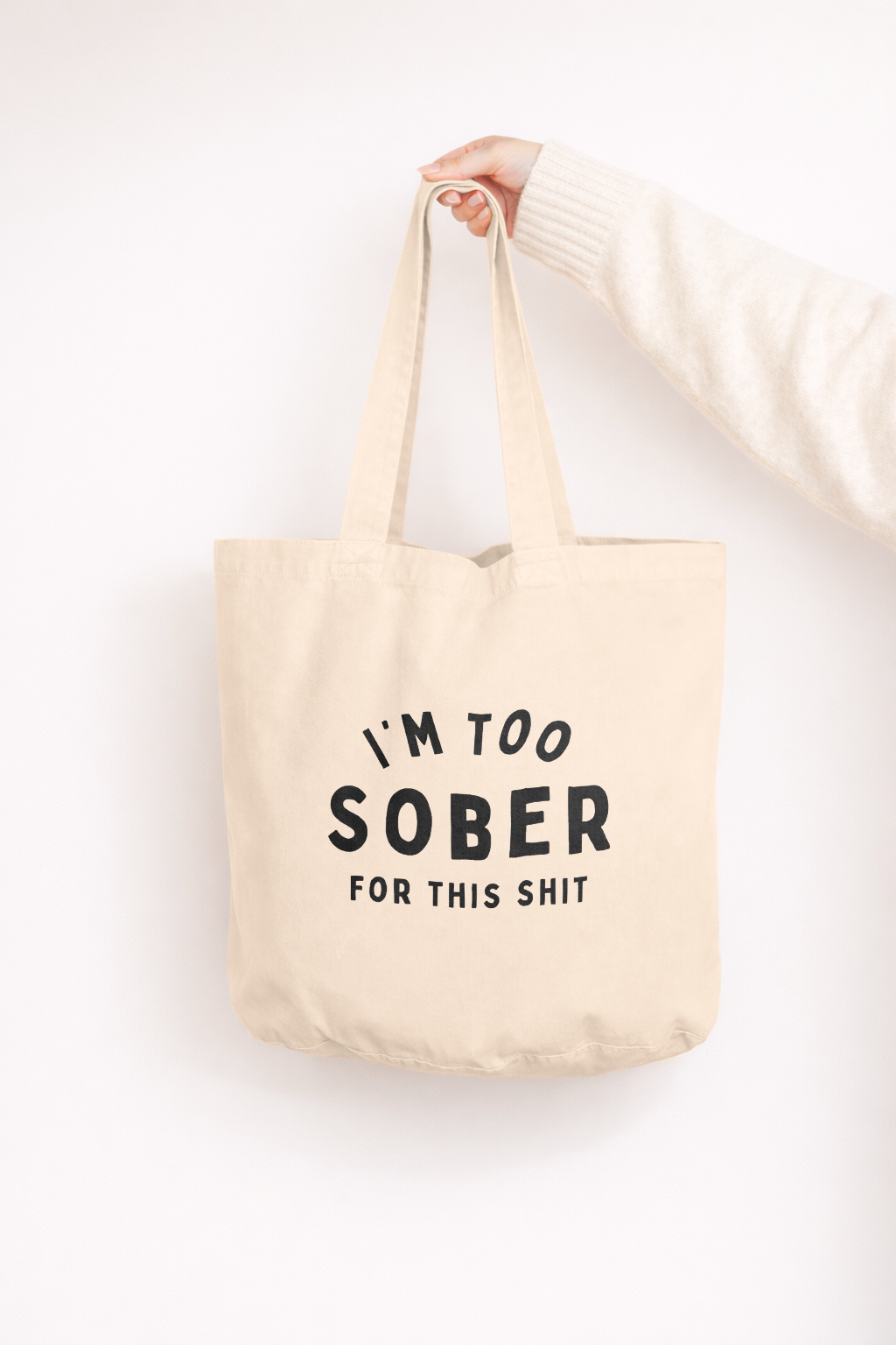 I'm Too Sober For This Shit | Tote Bag