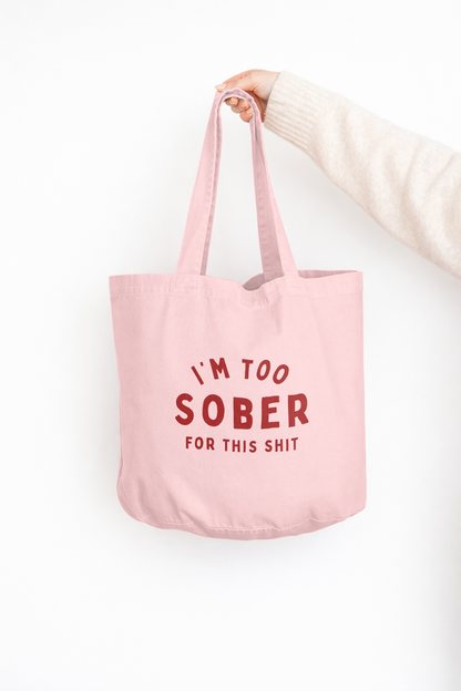 I'm Too Sober For This Shit | Tote Bag