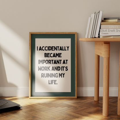 I Accidentally Became Important At Work | Black and Forest Green | Art Print