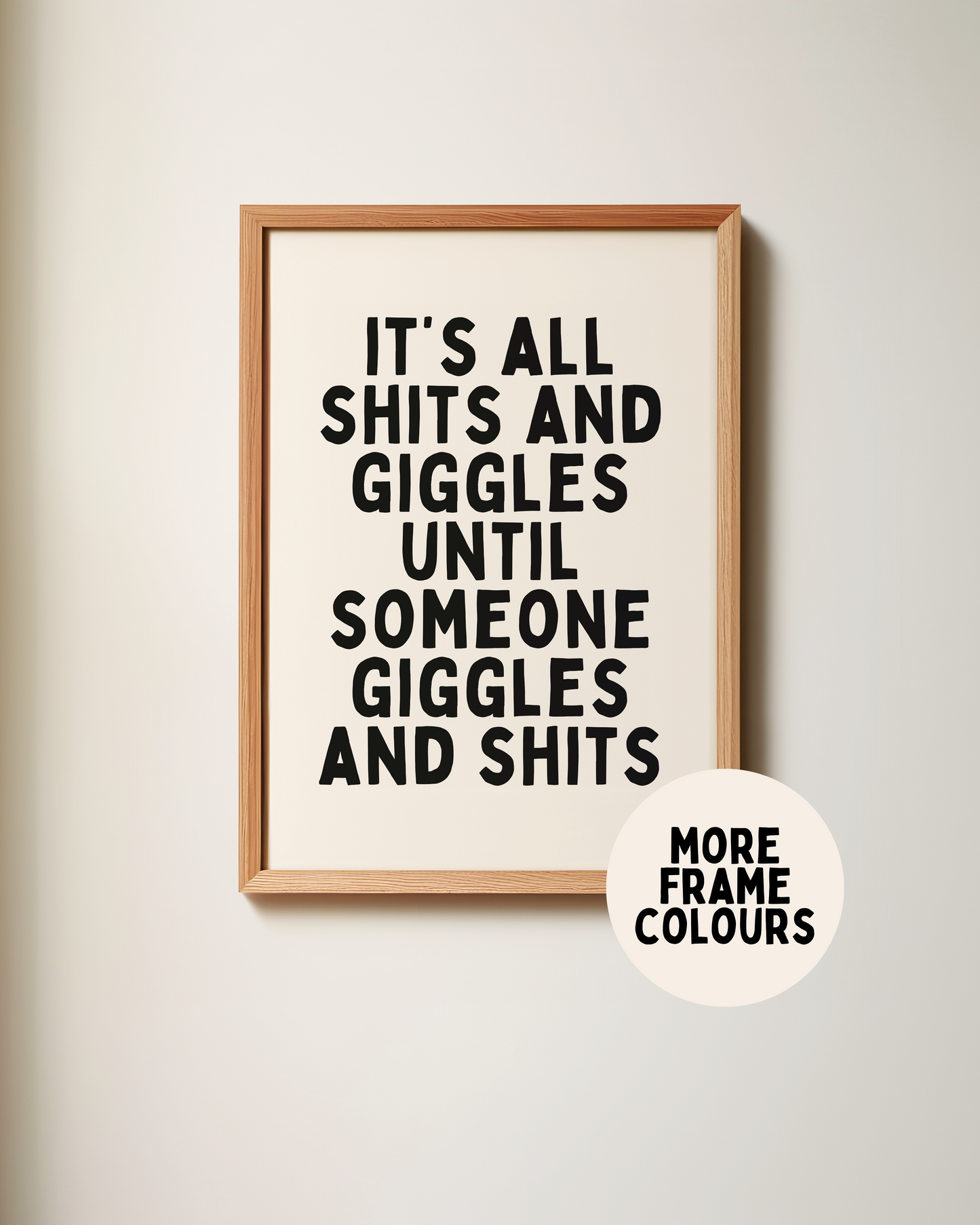 Framed | It's All Shits And Giggles Until Someone Giggles And Shits | Black and Cream | Art Print