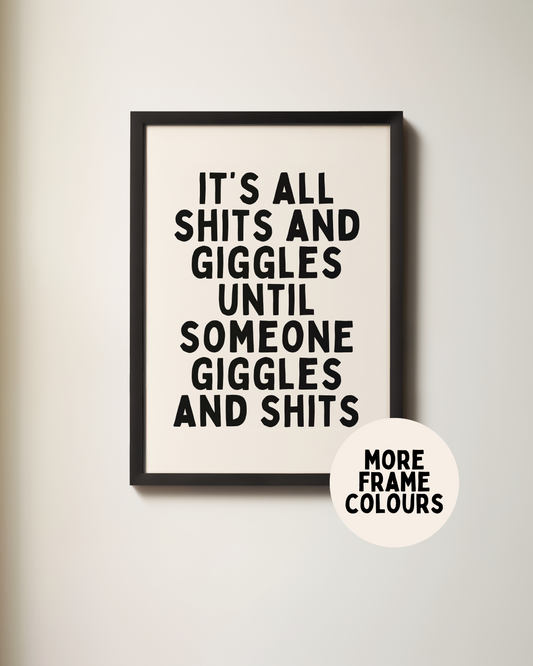 Framed | It's All Shits And Giggles Until Someone Giggles And Shits | Black and Cream | Art Print