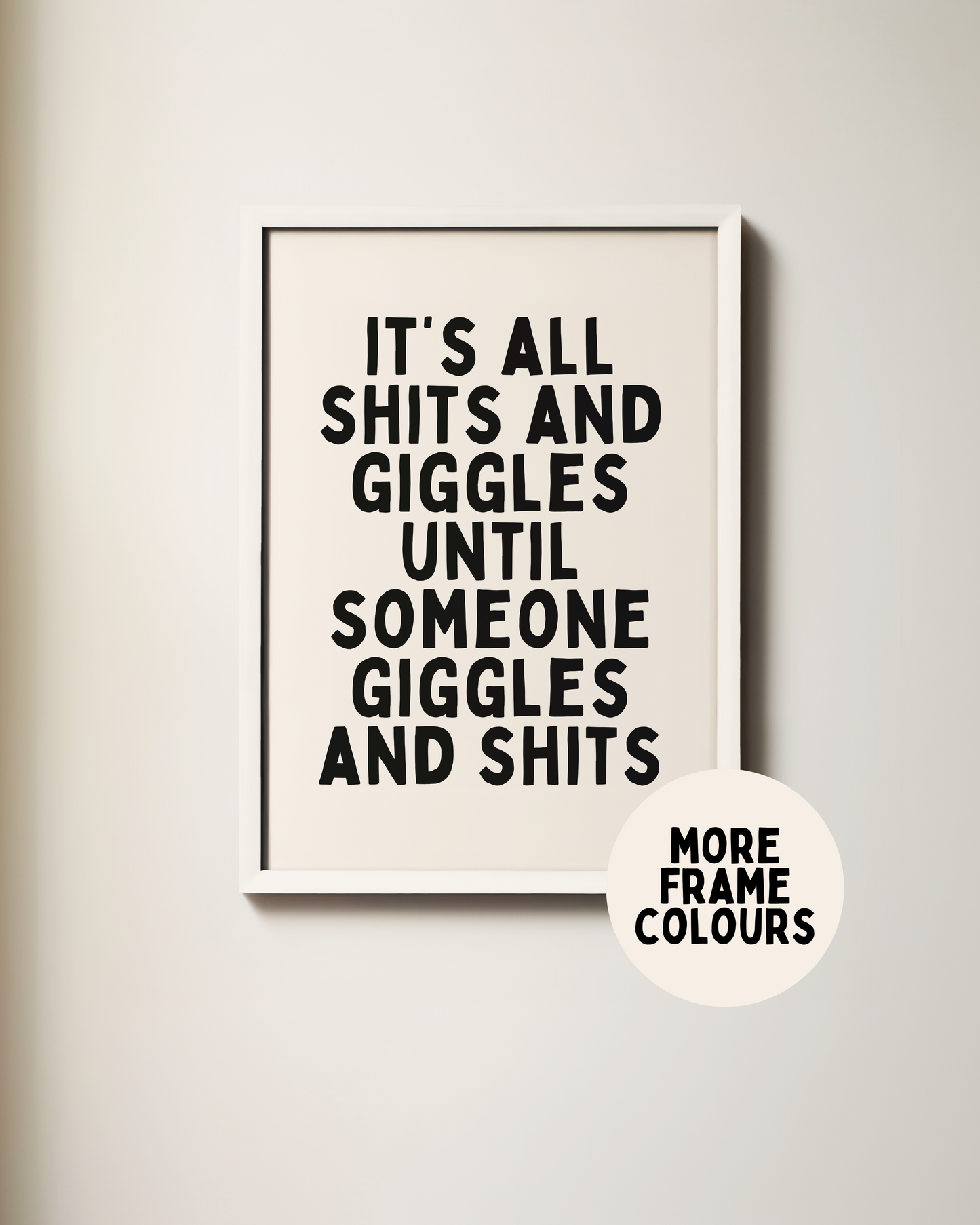 Framed | It's All Shits And Giggles Until Someone Giggles And Shits | Black and Cream | Art Print