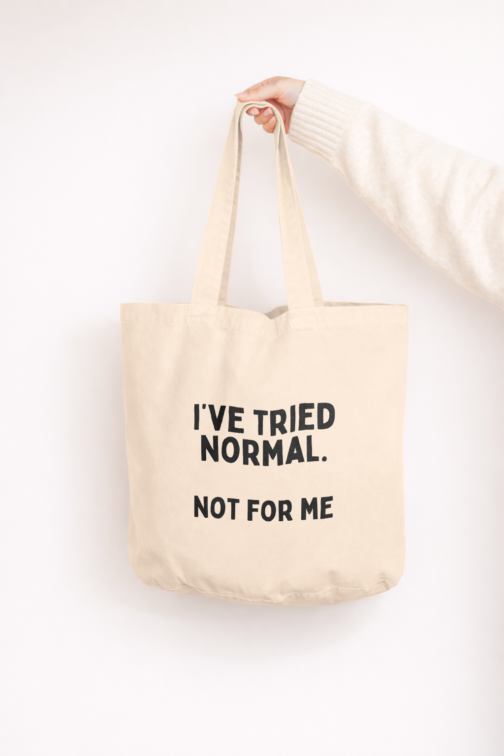 I've Tried Normal. Not For Me | Tote Bag