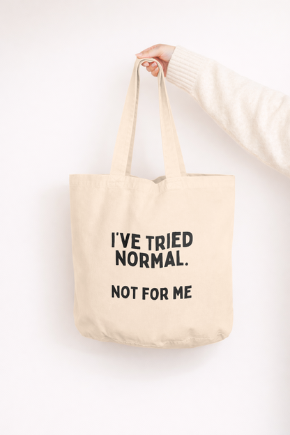 I've Tried Normal. Not For Me | Tote Bag