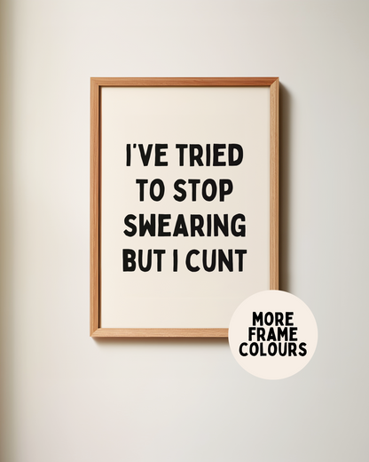 Framed | I've Tried To Stop Swearing But I Cunt | Black and Cream | Art Print