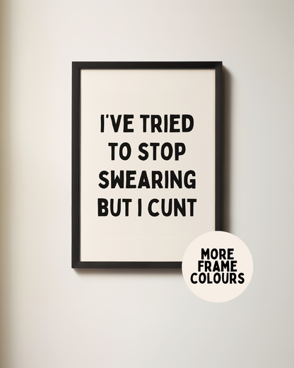 Framed | I've Tried To Stop Swearing But I Cunt | Black and Cream | Art Print