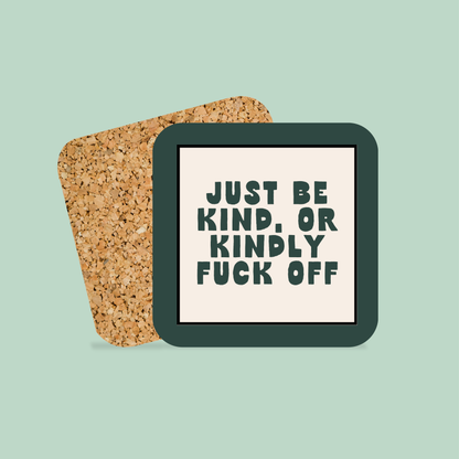 WISDOM & WONDER DESIGNS X MIND | Just Be Kind, Or Kindly Fuck Off | Coaster