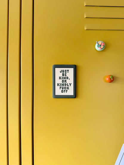 WISDOM & WONDER DESIGNS X MIND | Just Be Kind Or Kindly Fuck Off | Ceramic Magnet