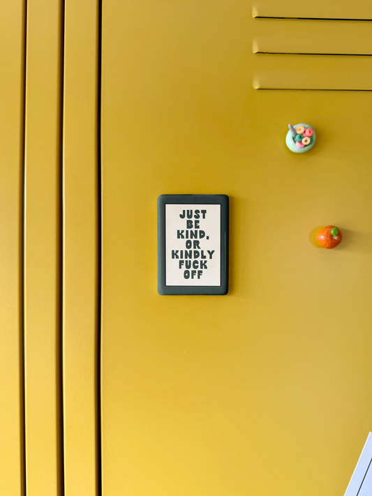 WISDOM & WONDER DESIGNS X MIND | Just Be Kind Or Kindly Fuck Off | Ceramic Magnet