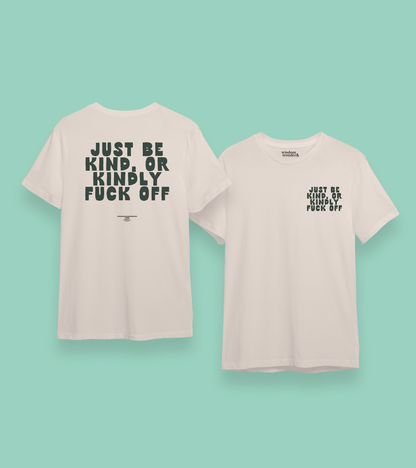 WISDOM & WONDER DESIGNS X MIND | Just Be Kind Or Kindly Fuck Off | Organic Unisex T Shirt