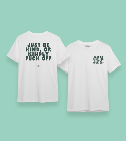 WISDOM & WONDER DESIGNS X MIND | Just Be Kind Or Kindly Fuck Off | Organic Unisex T Shirt