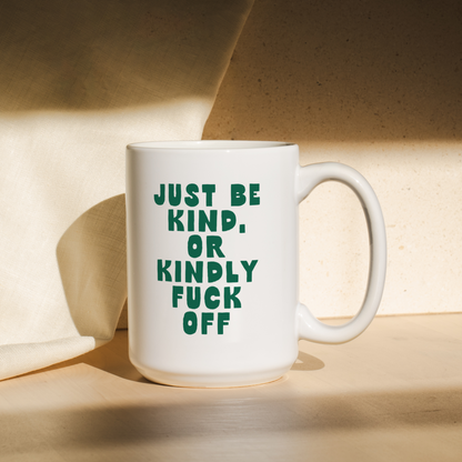 WISDOM & WONDER DESIGNS X MIND | Just Be Kind Or Kindly Fuck Off | Mug