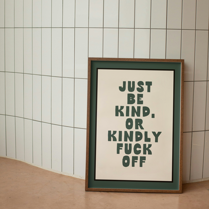 WISDOM & WONDER DESIGNS X MIND | Just Be Kind, Or Kindly Fuck Off | Art Print