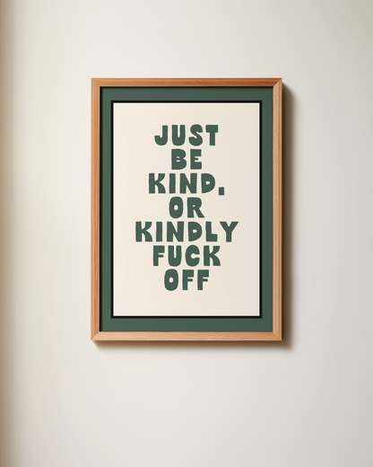 WISDOM & WONDER DESIGNS X MIND | Just Be Kind, Or Kindly Fuck Off | Art Print