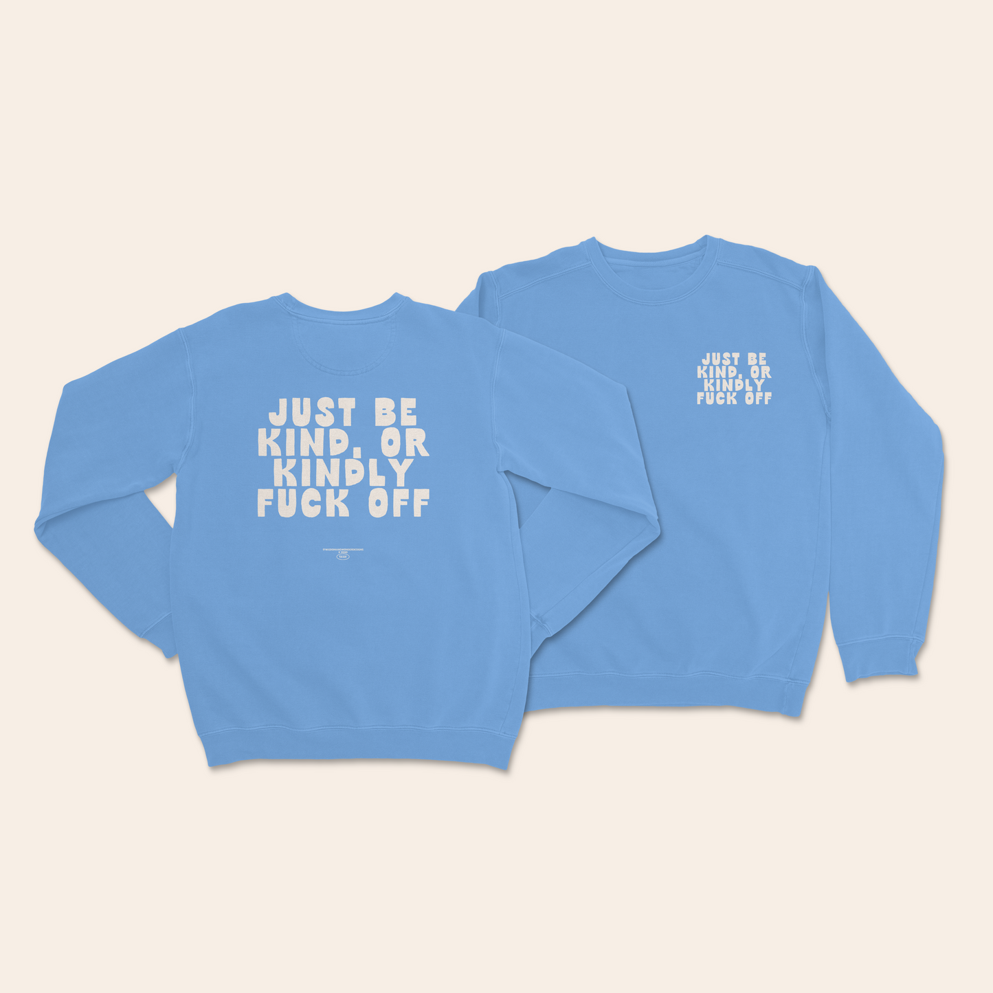 WISDOM & WONDER DESIGNS X MIND | Just Be Kind Or Kindly Fuck Off | Unisex Sweatshirt