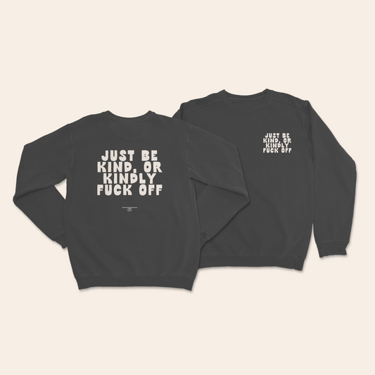 WISDOM & WONDER DESIGNS X MIND | Just Be Kind Or Kindly Fuck Off | Unisex Sweatshirt