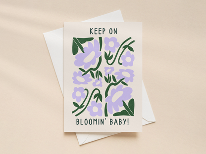 Keep On Bloomin Baby | Greeting Card
