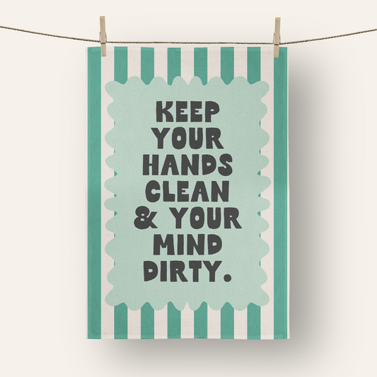 Keep You Hands Clean & Your Mind Dirty | Tea Towel