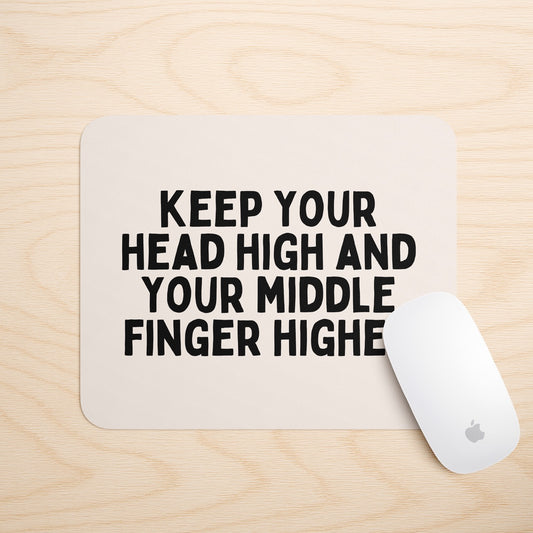 Keep Your Head High And Your Middle Finger Higher | Mouse Mat