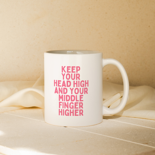 Keep Your Head High And Your Middle Finger Higher | Mug