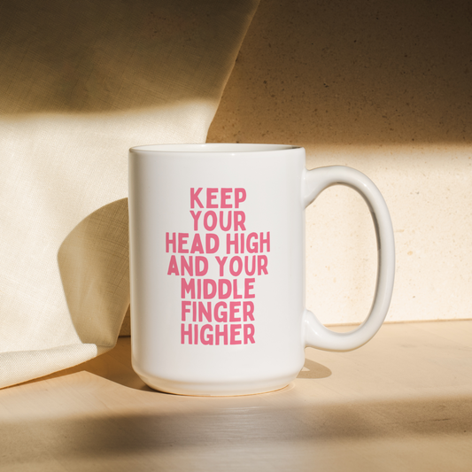 Keep Your Head High And Your Middle Finger Higher | Mug