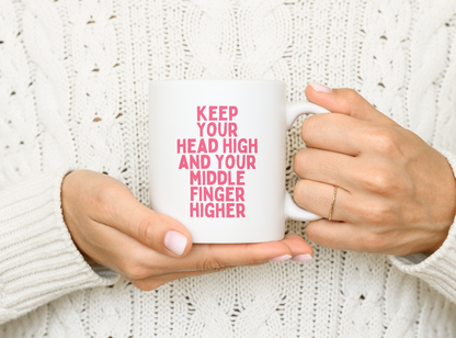 Keep Your Head High And Your Middle Finger Higher | Mug