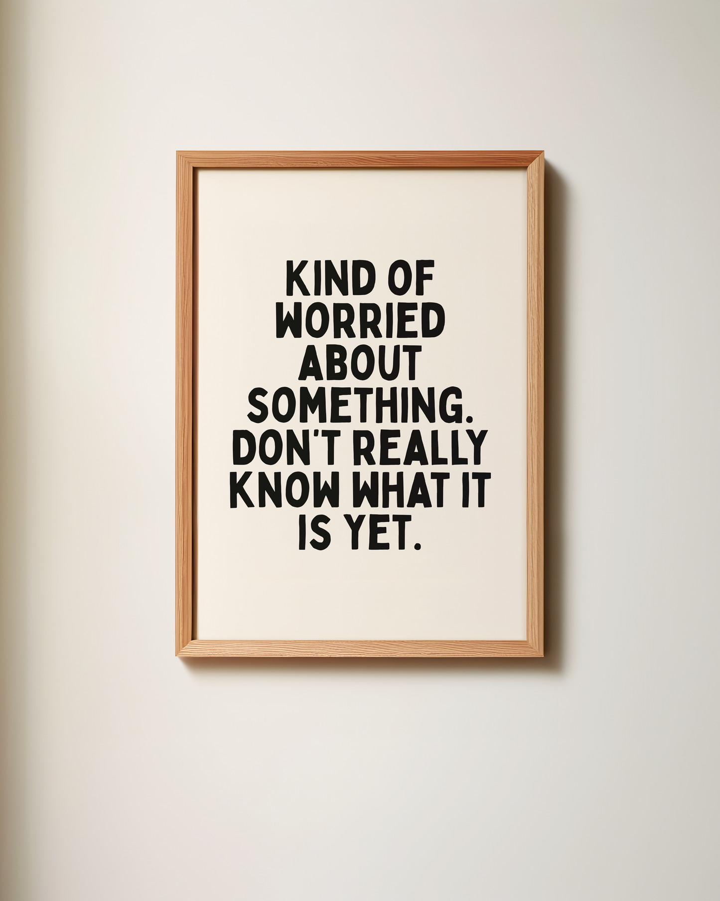 Kind Of Worried About Something, Don't Really Know What It Is Yet | Art Print