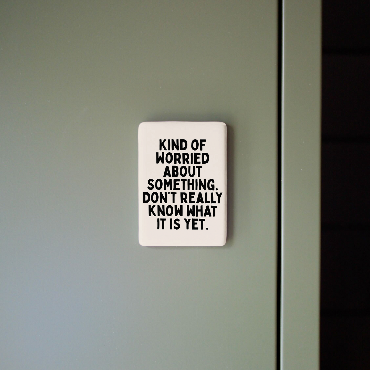 Kind Of Worried About Something | Ceramic Magnet