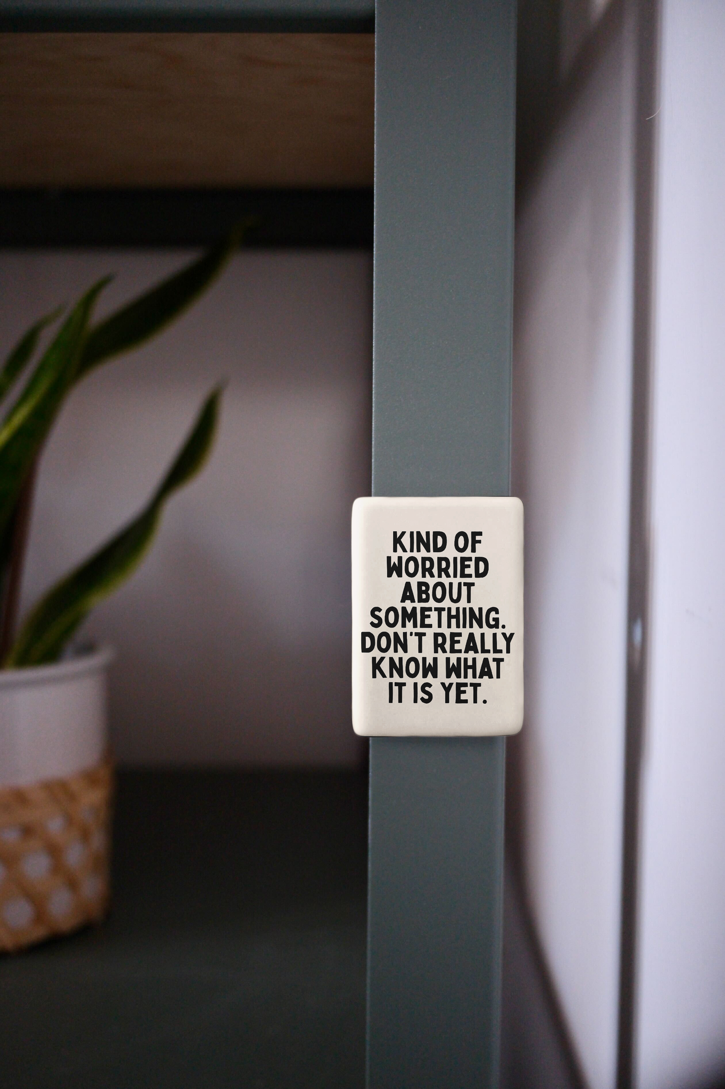 Kind Of Worried About Something | Ceramic Magnet