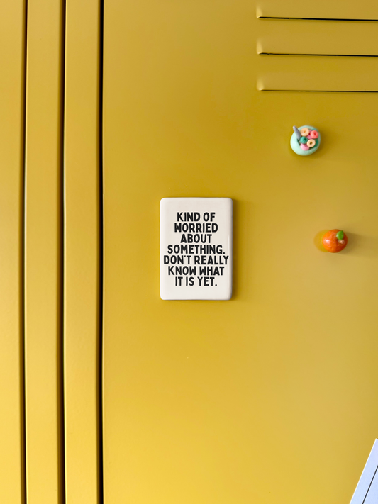 Kind Of Worried About Something | Ceramic Magnet