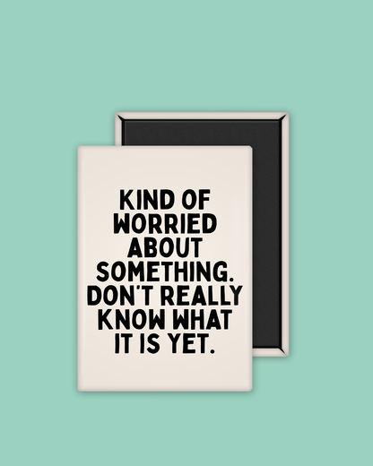 Kind Of Worried About Something | Ceramic Magnet