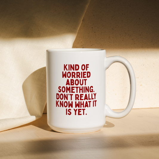 Kind Of Worried About Something. Don't Really Know What Is Yet. | Mug