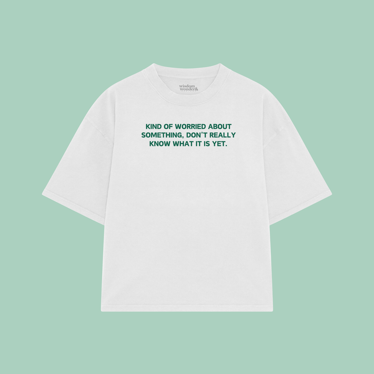 Kind Of Worried About Something | Boxy T Shirt