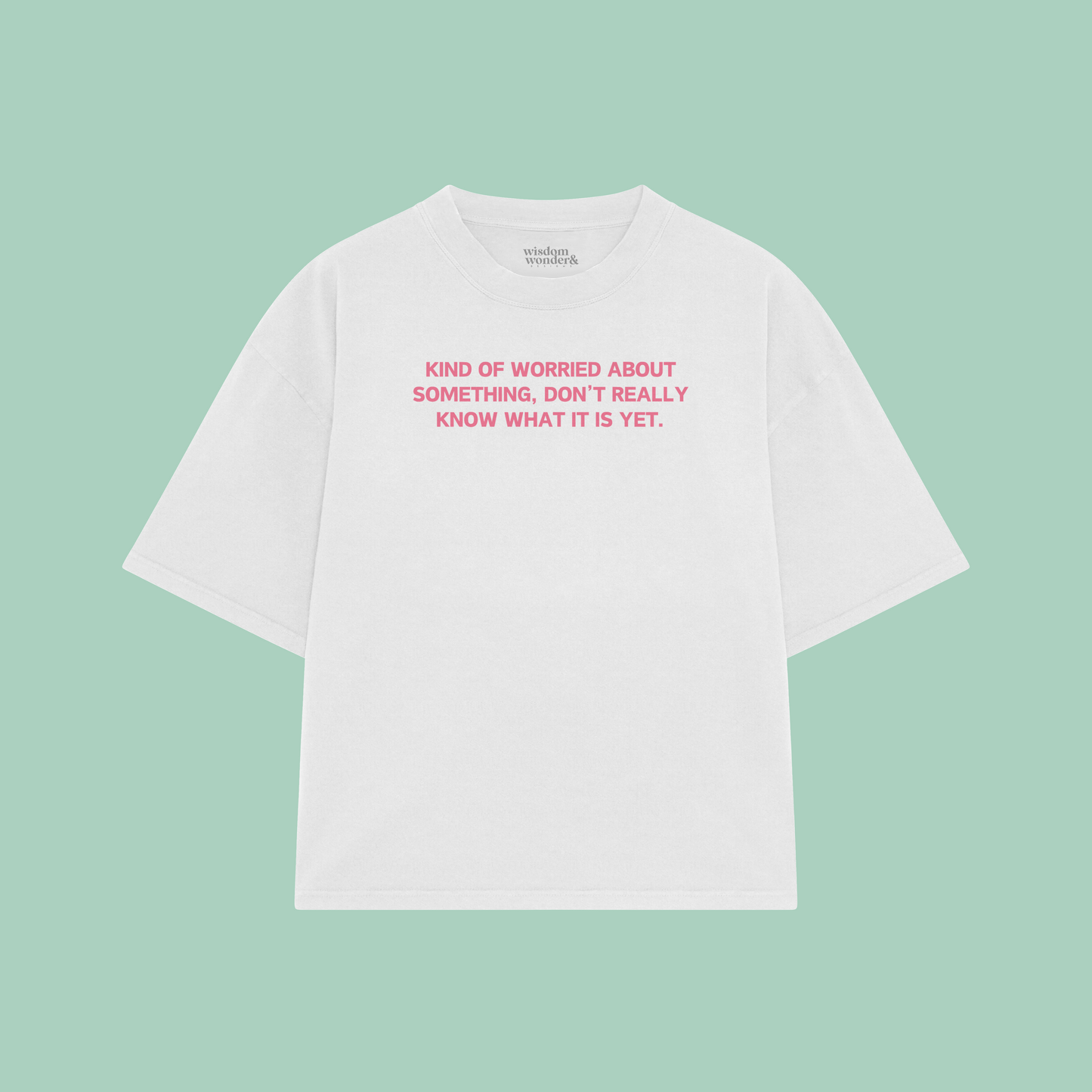 Kind Of Worried About Something | Boxy T Shirt