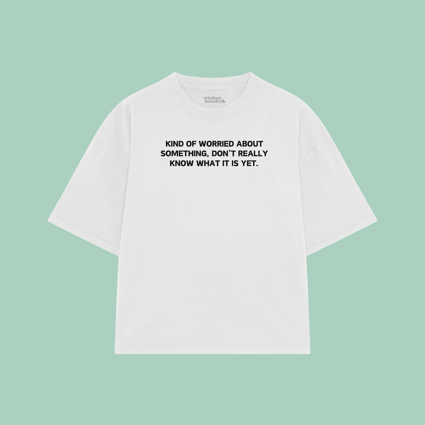 Kind Of Worried About Something | Boxy T Shirt