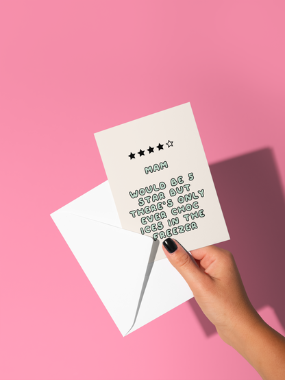 Mum / Mom / Mam Would Be 5 Stars But There's Only Ever Choc Ices In The Freezer | Greeting Card
