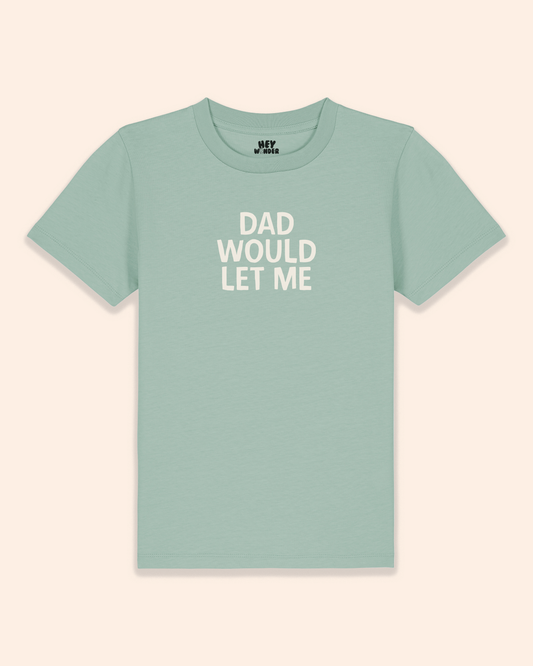 Kids T Shirt | Dad Would Let Me